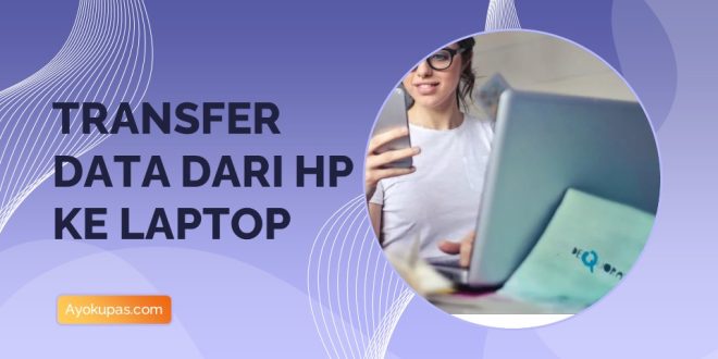 Cara Transfer Data Dari HP ke Laptop Paling Mudah 1
