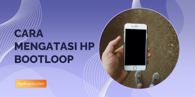 Cara Mengatasi HP Bootloop Cepat dan Mudah Dilakukan 1