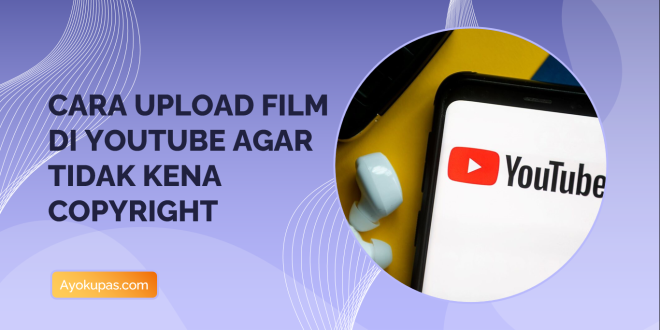 Cara Upload film youtube agar tidak copyright