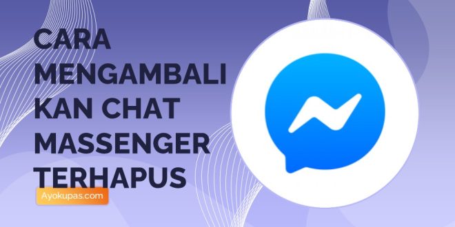 Cara Mengembalikan Chat Messenger Terhapus