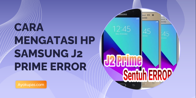 Cara Mengatasi Hp Samsung J2 Prime Error